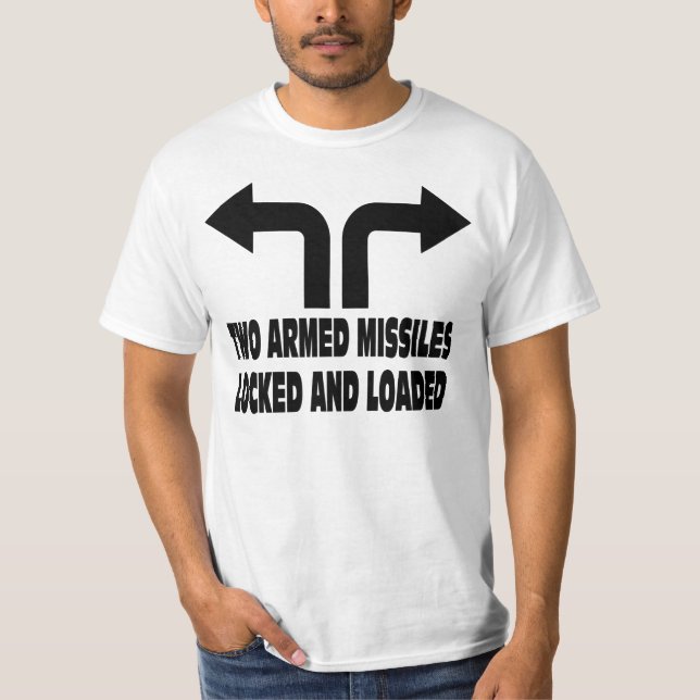 Who needs guns withTwo armed missiles. T-Shirt (Front)