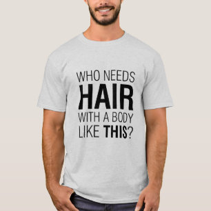 Who Needs Hair Funny Slogan T-Shirt