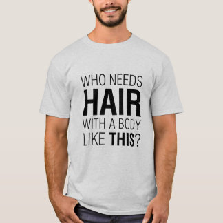 Who Needs Hair Funny Slogan T-Shirt