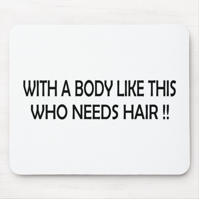 WHO NEEDS HAIR !! MOUSE MAT (Front)