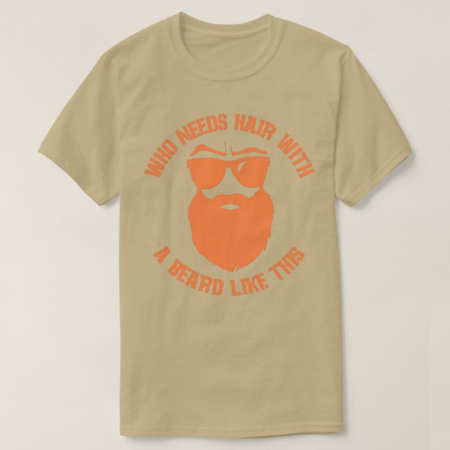 Who needs hair with a beard like this 1 T-Shirt (Design Front)