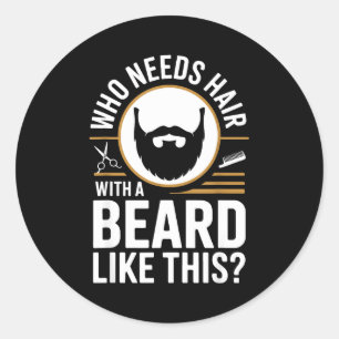 Who Needs Hair With A Beard Like This Men With Bea Classic Round Sticker