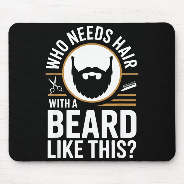 Who Needs Hair With A Beard Like This Men With Bea Mouse Mat (Front)