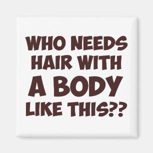 Who Needs Hair With A Body Like This? Magnet