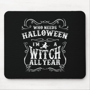 Who Needs Halloween I'm A Witch All Year Halloween Mouse Mat