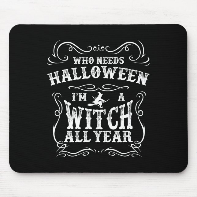 Who Needs Halloween I'm A Witch All Year Halloween Mouse Mat (Front)