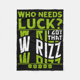 Who Needs Luck I Got That W Rizz, Funny St Patrick Fleece Blanket