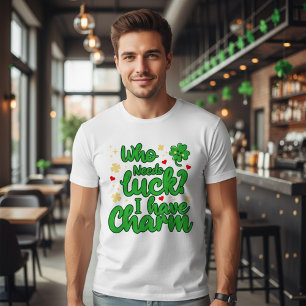 Who needs luck - I have charm - St Patrick's Day T-Shirt
