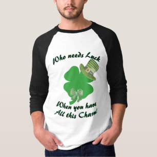 "Who needs Luck..." St. Patrick's Day T-Shirt