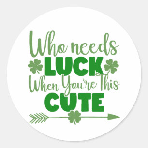 Who Needs Luck When You're This Cute 🍀✨ Classic Round Sticker
