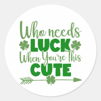 Who Needs Luck When You're This Cute 🍀✨ Classic Round Sticker