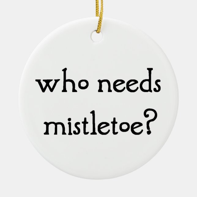 Who needs mistletoe? ceramic tree decoration (Front)