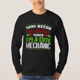 Who Needs Mistletoe When Im A Cute Mechanic Christ T-Shirt