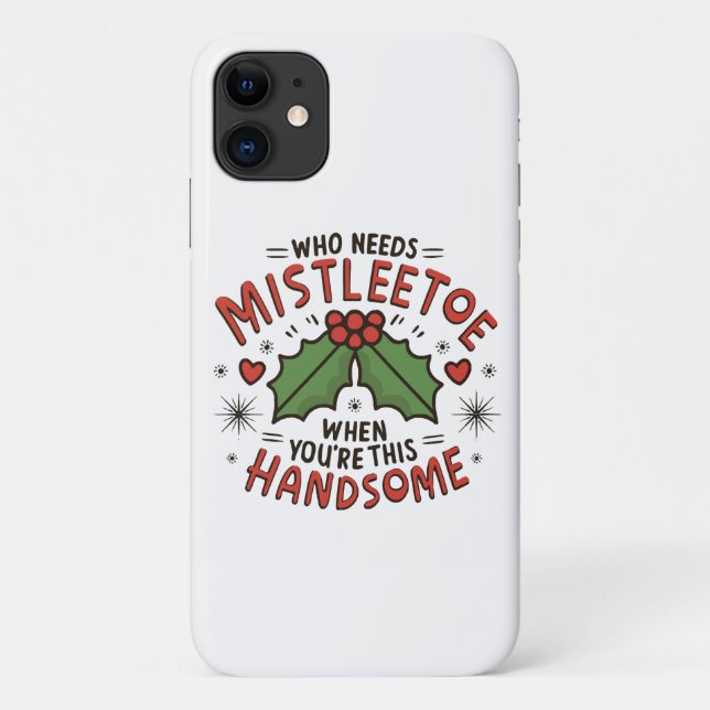 Who Needs Mistletoe When You re This Handsome Case-Mate iPhone Case (Back)