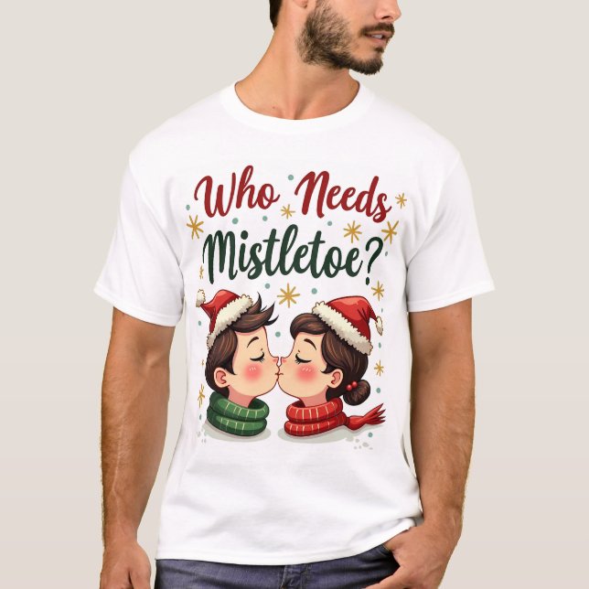 Who Needs Mistletoe When You’re This Handsome Funn T-Shirt (Front)