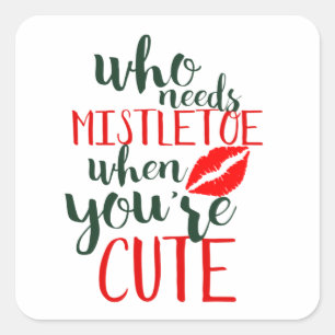 Who needs mistletoe when you're cute square sticker