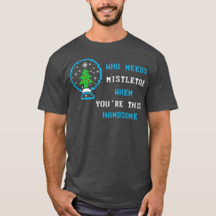 Who needs mistletoe when youre this handsome Fami T-Shirt