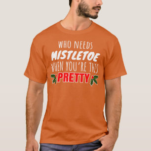 Who needs mistletoe when youre this pretty T-Shirt