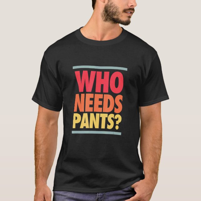 Who Needs Pants Retro Colours Graphic T-Shirt (Front)
