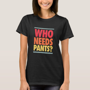 Who Needs Pants Retro Colours Graphic T-Shirt