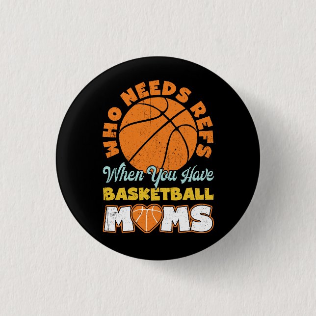Who Needs Refs When You Have Basketball Moms Baske 3 Cm Round Badge (Front)
