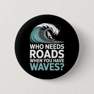 Who Needs Roads When You Have Waves Windsurfing Oc 6 Cm Round Badge