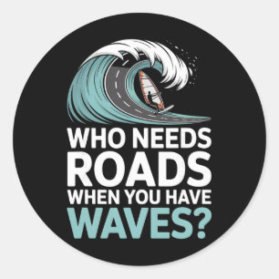 Who Needs Roads When You Have Waves Windsurfing Oc Classic Round Sticker