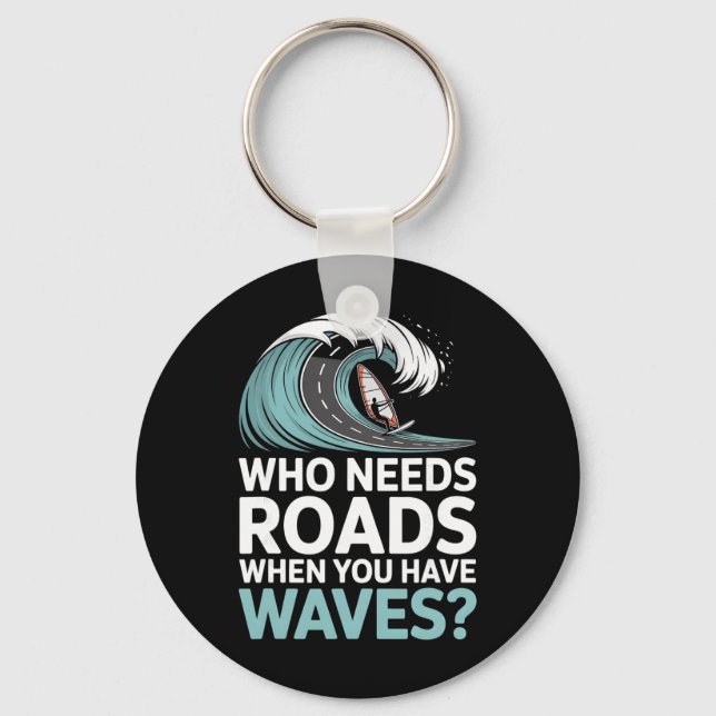 Who Needs Roads When You Have Waves Windsurfing Oc Key Ring (Front)