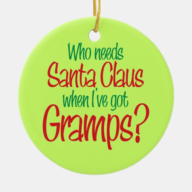 Who Needs Santa Claus I've Got Gramps Ornament (Front)