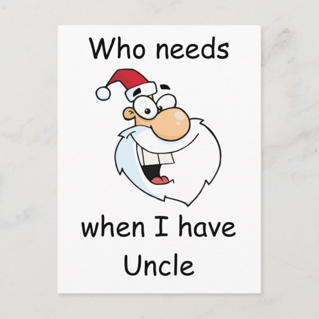 Who needs Santa Claus when I have Uncle Holiday Postcard (Front)