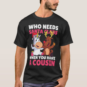 Who needs Santa CLaus when you have a Cousin for C T-Shirt