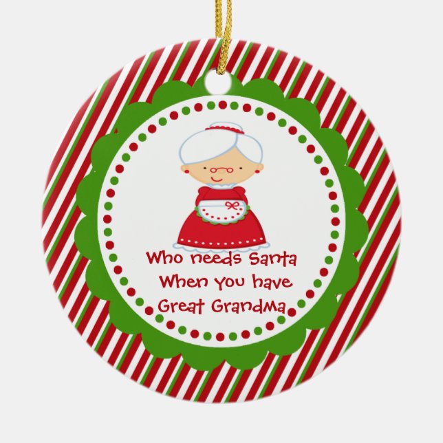 Who Needs Santa. Great Grandma Christmas Ornament (Front)