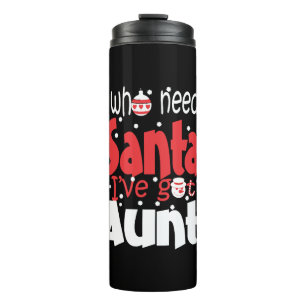 Who Needs Santa I Have Got Aunt Christmas Thermal Tumbler