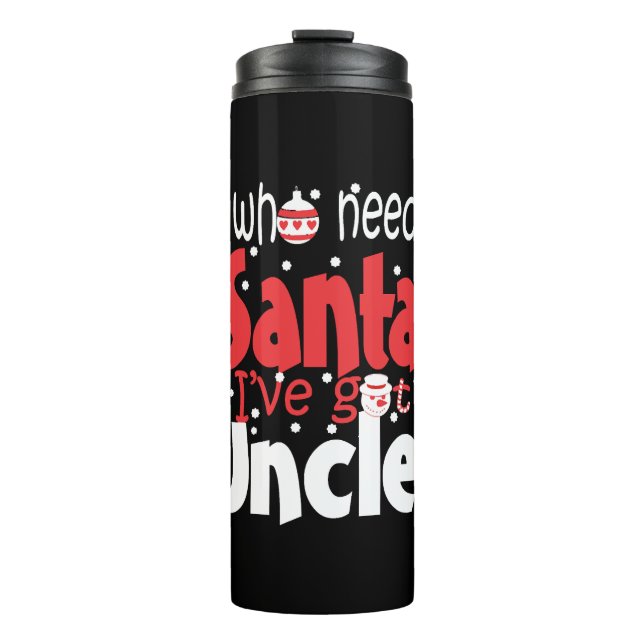 Who Needs Santa I Have Got Uncle Christmas Thermal Tumbler (Front)