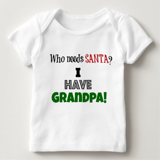 Download Who needs Santa? I have Grandpa Baby T-Shirt | Zazzle.co.uk