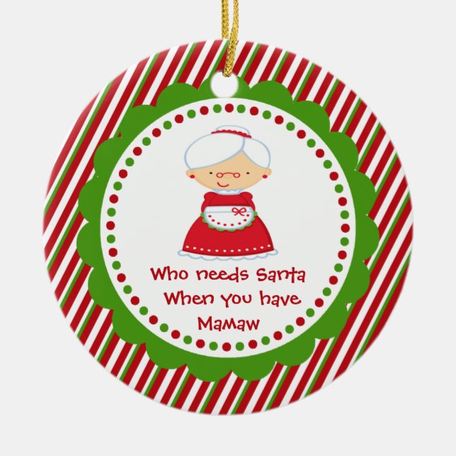 Who Needs Santa... Mamaw Christmas Ornament (Front)