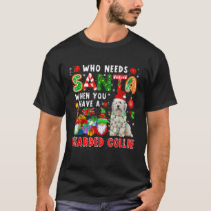 Who Needs Santa When Have A Bearded Collie Santa D T-Shirt