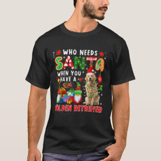 Who Needs Santa When Have Golden Retriever Santa D T-Shirt