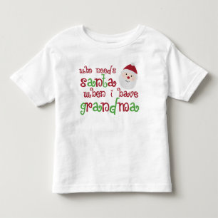 Who Needs Santa When I Have Grandma Toddler T-Shirt
