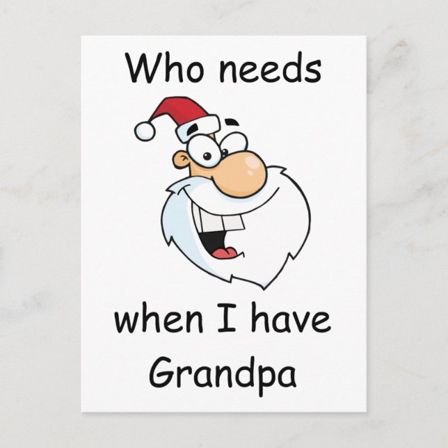 Who needs Santa when I have Grandpa Holiday Postcard (Front)