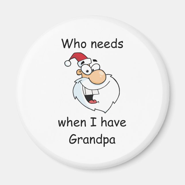 Who needs Santa when I have Grandpa Magnet (Front)