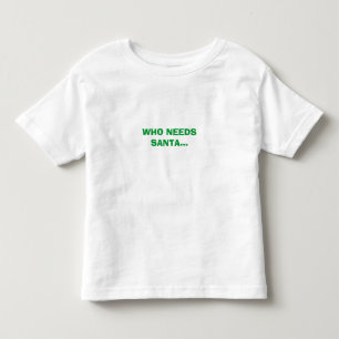 WHO NEEDS SANTA....WHEN I HAVE UNCLE KARL! TODDLER T-Shirt