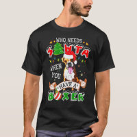 Who Needs Santa When You Have A Boxer Dog Christma