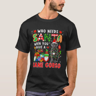 Who Needs Santa When You Have A Cane Corso Santa D T-Shirt