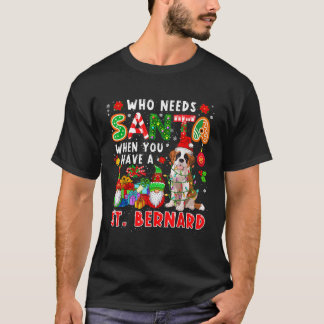 Who Needs Santa When You Have A St Bernard Santa D T-Shirt
