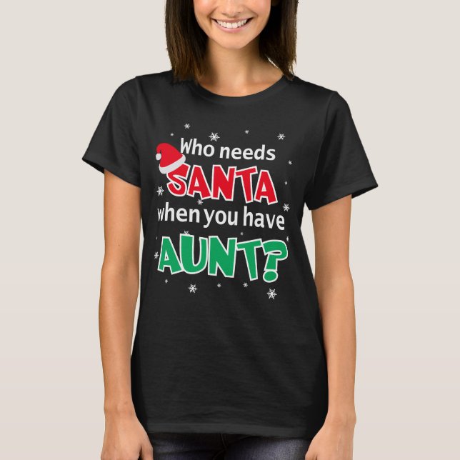 Who Needs Santa When You Have Aunt T-Shirt (Front)