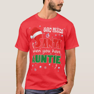 Who Needs Santa When You Have Auntie T-Shirt