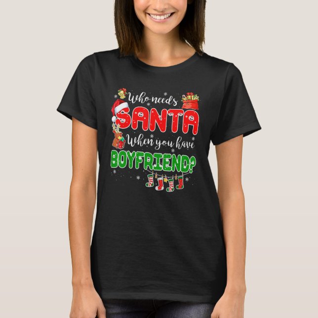 Who Needs Santa When You Have Boyfriend Santa Fami T-Shirt (Front)