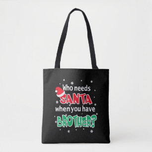 Who Needs Santa When You Have Brother Christmas Tote Bag
