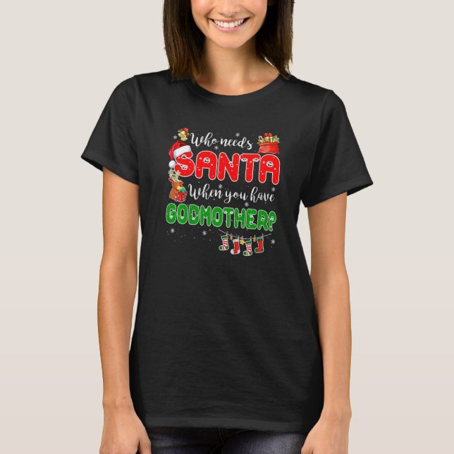 Who Needs Santa When You Have Godmother Santa Fami T-Shirt (Front)
